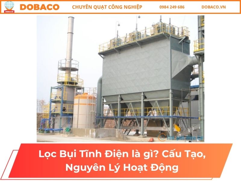 Lọc Bụi Tĩnh Điện là gì? Cấu Tạo, Nguyên Lý Hoạt Động Lọc Bụi Tĩnh Điện là gì_ Cấu Tạo, Nguyên Lý Hoạt Động