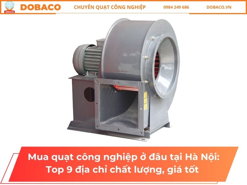Mua quạt công nghiệp ở đâu tại Hà Nội: Top 9 địa chỉ chất lượng, uy tín Mua quạt công nghiệp ở đâu tại Hà Nội: Top 9 địa chỉ chất lượng, uy tín