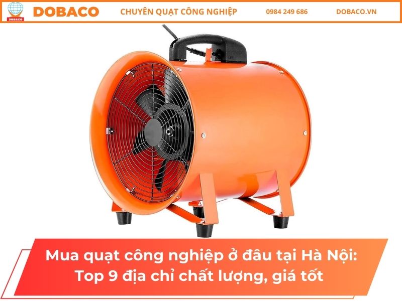 Mua quạt công nghiệp ở đâu tại Hà Nội: Top 9 địa chỉ chất lượng, uy tín Mua quạt công nghiệp ở đâu tại Hà Nội: Top 9 địa chỉ chất lượng, uy tín