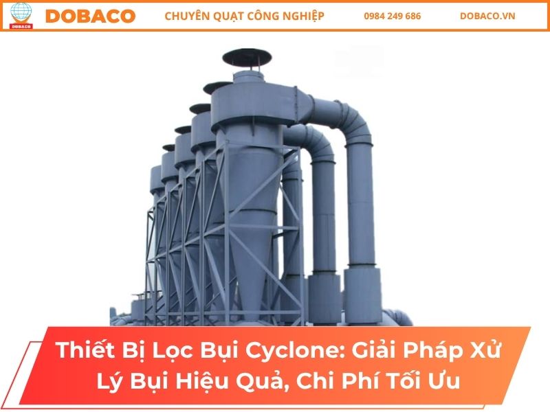 Thiết Bị Lọc Bụi Cyclone_ Giải Pháp Xử Lý Bụi Hiệu Quả, Chi Phí Tối Ưu