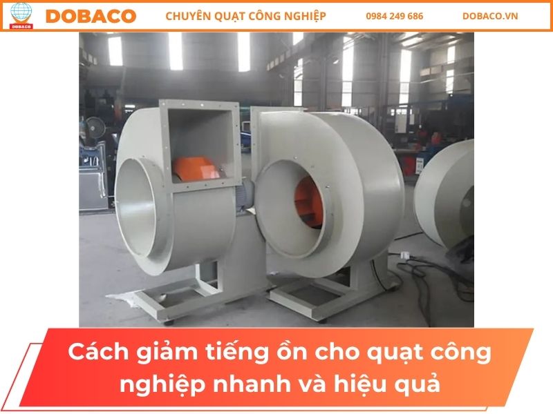 Cách giảm tiếng ồn quạt công nghiệp nhanh và hiệu quả Cách giảm tiếng ồn cho quạt công nghiệp nhanh và hiệu quả