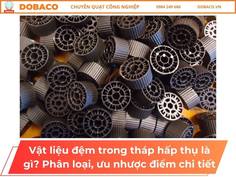 Vật liệu đệm trong tháp hấp thụ là gì? Phân loại, ưu nhược điểm chi tiết Vật liệu đệm trong tháp hấp thụ là gì? Phân loại, ưu nhược điểm chi tiết