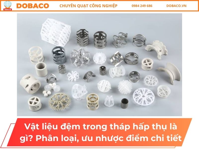 Vật liệu đệm trong tháp hấp thụ là gì? Phân loại, ưu nhược điểm chi tiết Vật liệu đệm trong tháp hấp thụ là gì? Phân loại, ưu nhược điểm chi tiết