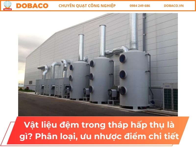 Vật liệu đệm trong tháp hấp thụ là gì? Phân loại, ưu nhược điểm chi tiết