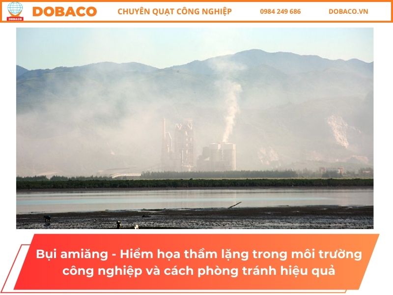 Bụi amiăng - Hiểm họa thầm lặng Bụi amiăng - Hiểm họa thầm lặng trong môi trường công nghiệp và cách phòng tránh hiệu quả