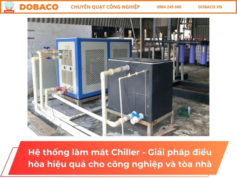 Hệ thống làm mát Chiller - Giải pháp điều hòa hiệu quả cho công nghiệp và tòa nhà Hệ thống làm mát Chiller