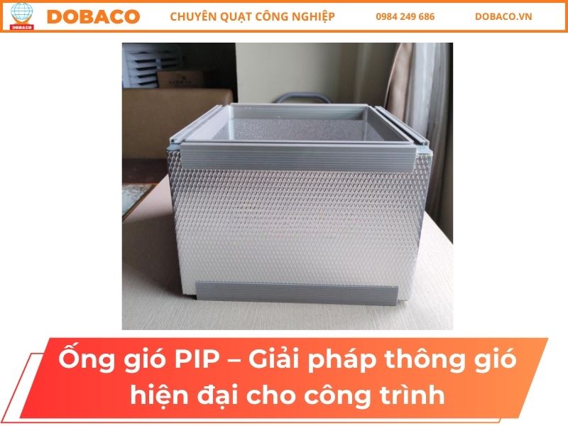 Ống gió PIP – Giải pháp thông gió hiện đại cho công trình