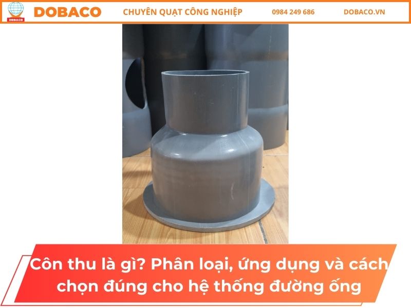 Côn thu là gì_ Phân loại, ứng dụng và cách chọn đúng cho hệ thống đường ống