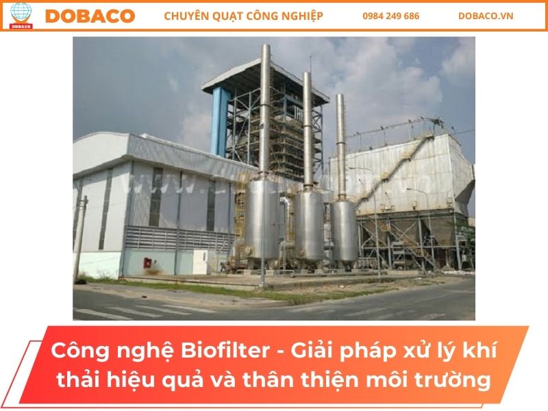 Công nghệ Biofilter - Giải pháp xử lý khí thải hiệu quả và thân thiện môi trường