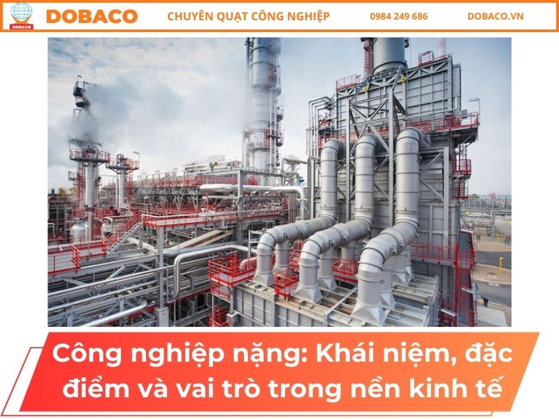Công nghiệp nặng: Khái niệm, đặc điểm và vai trò