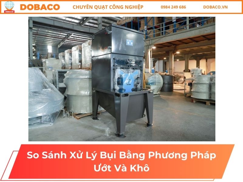 So Sánh Xử Lý Bụi Bằng Phương Pháp Ướt Và Khô So Sánh Xử Lý Bụi Bằng Phương Pháp Ướt Và Khô