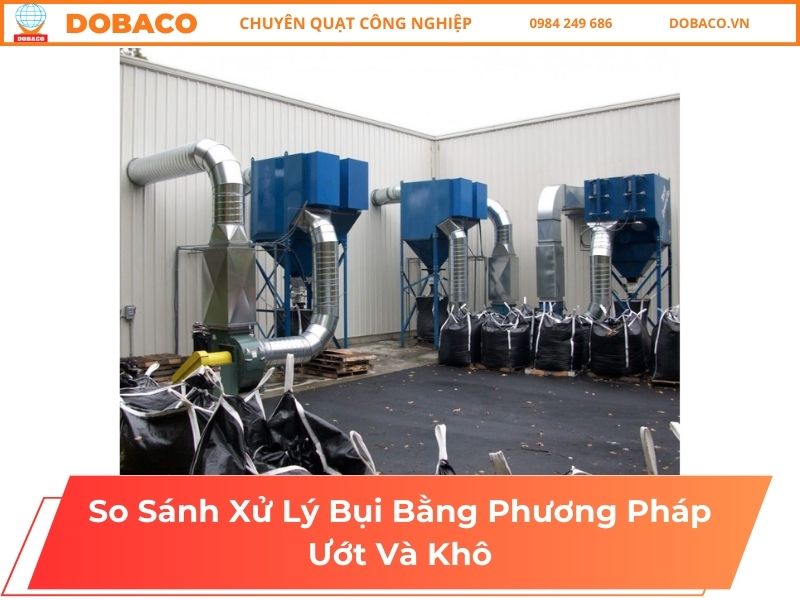 So Sánh Xử Lý Bụi Bằng Phương Pháp Ướt Và Khô
