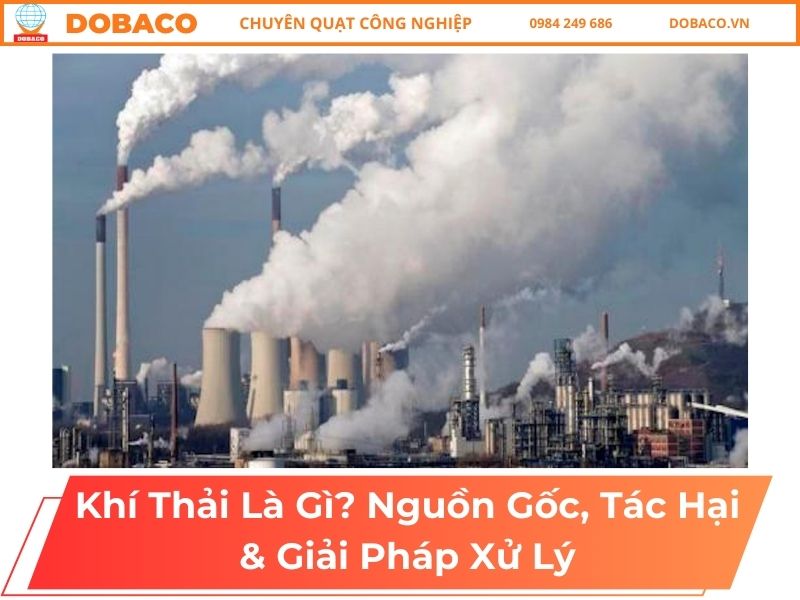 Khí Thải Là Gì? Nguồn Gốc, Tác Hại & Giải Pháp Xử Lý Khí Thải Là Gì_ Nguồn Gốc, Tác Hại & Giải Pháp Xử Lý