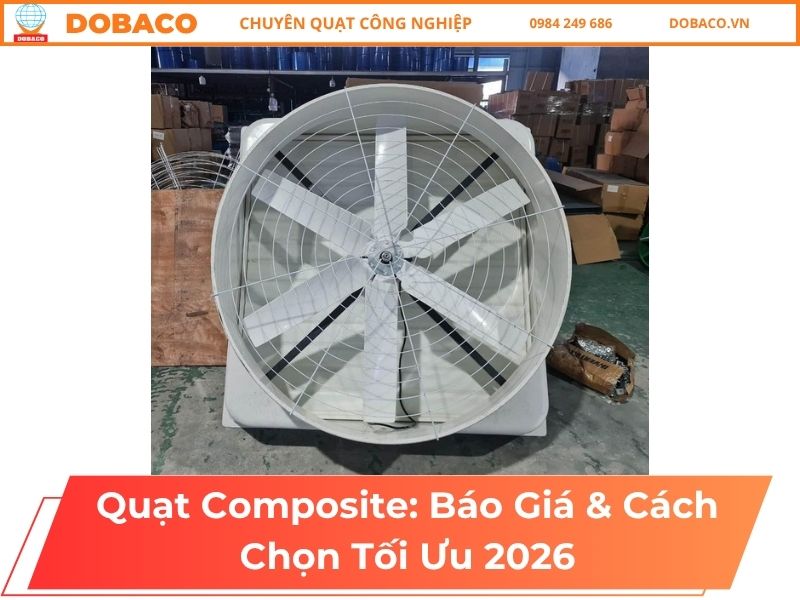 Quạt Composite: Báo Giá & Cách Chọn Tối Ưu 2026