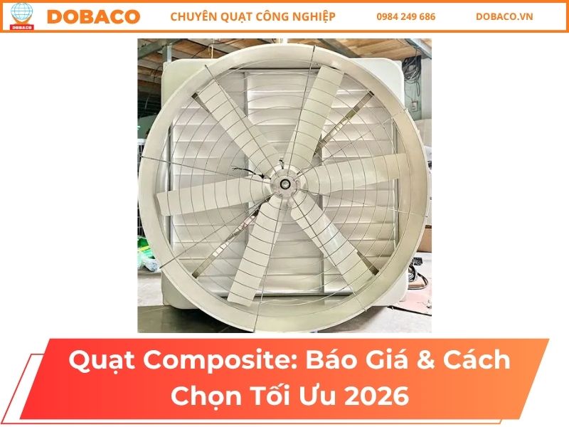 Quạt Composite: Báo Giá & Cách Chọn Tối Ưu 2026