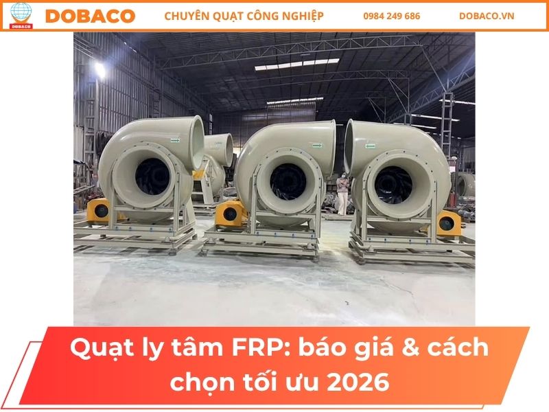 Quạt ly tâm FRP: báo giá & cách chọn tối ưu 2026
