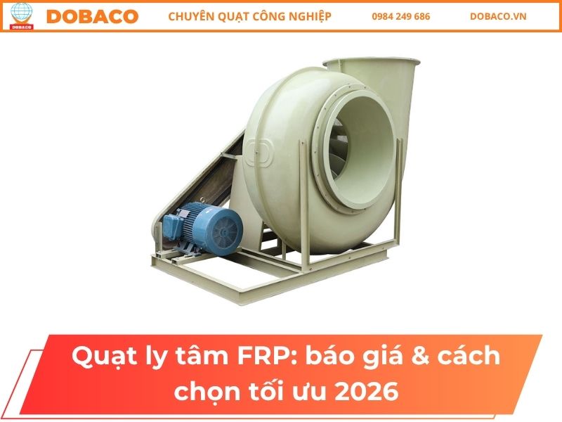 Quạt ly tâm FRP: báo giá & cách chọn tối ưu 2026
