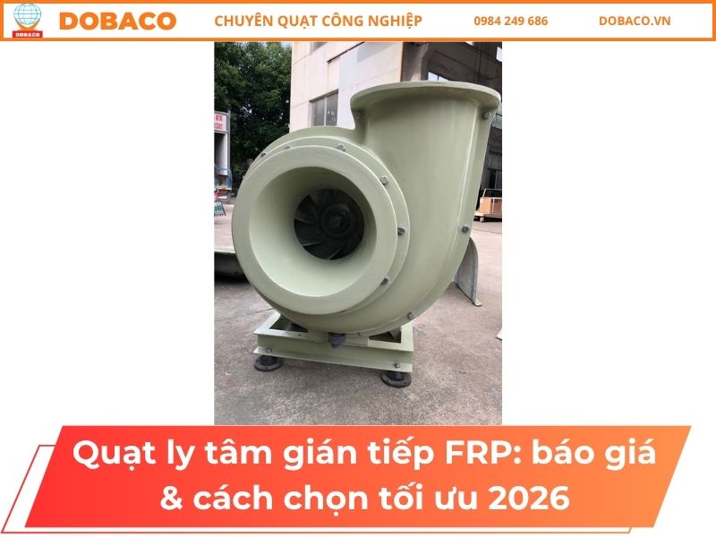 Quạt ly tâm gián tiếp FRP: báo giá & cách chọn tối ưu 2026 Quạt ly tâm gián tiếp FRP: báo giá & cách chọn tối ưu 2026