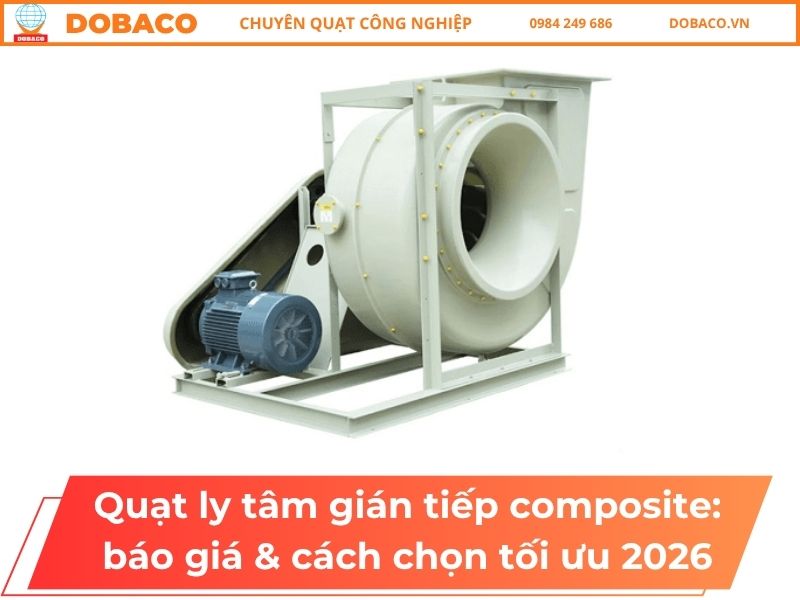 Quạt ly tâm gián tiếp composite: báo giá & cách chọn tối ưu 2026 Quạt ly tâm gián tiếp composite_ báo giá & cách chọn tối ưu 2026