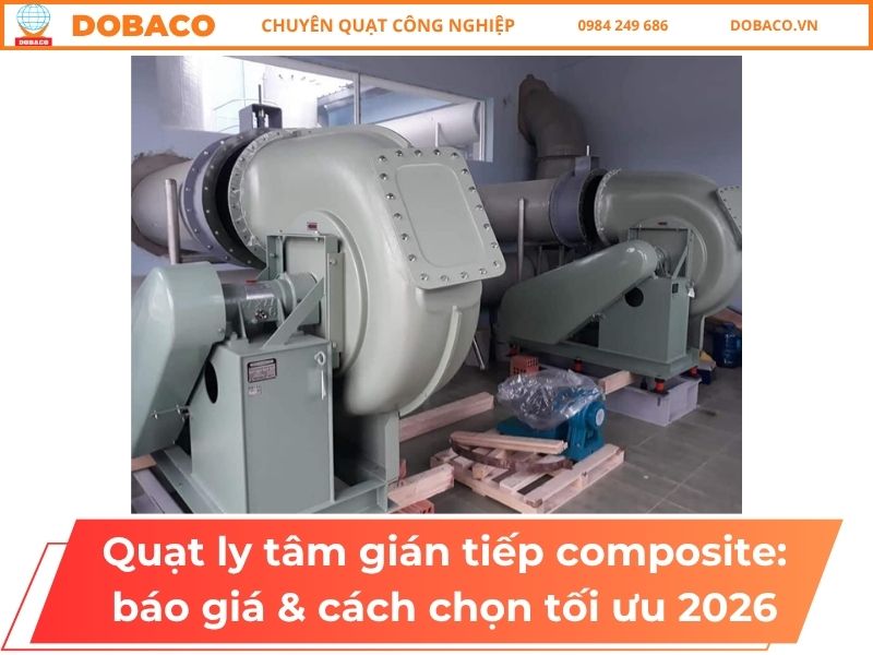Quạt ly tâm gián tiếp composite_ báo giá & cách chọn tối ưu 2026