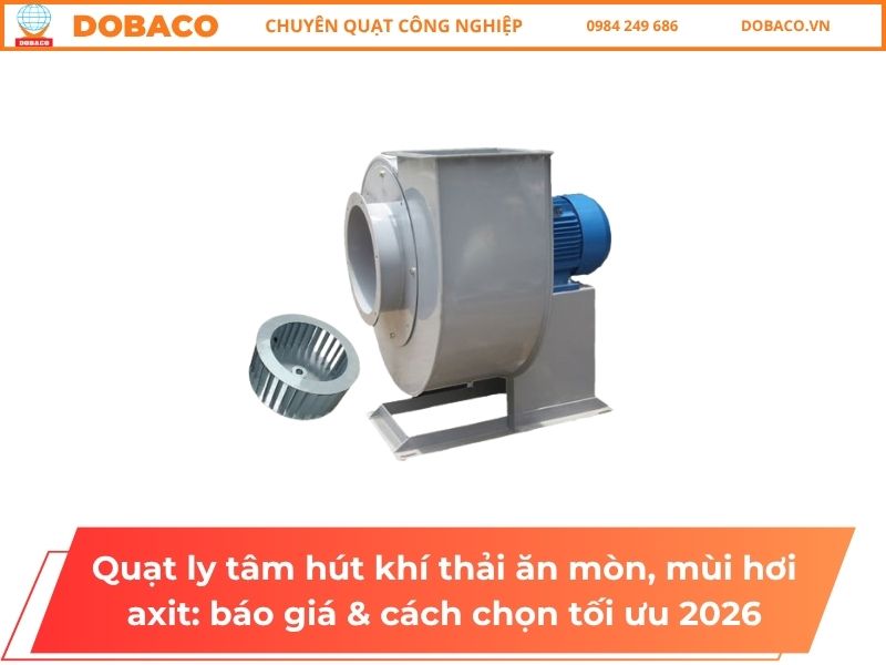 Quạt ly tâm hút khí thải ăn mòn, mùi hơi axit