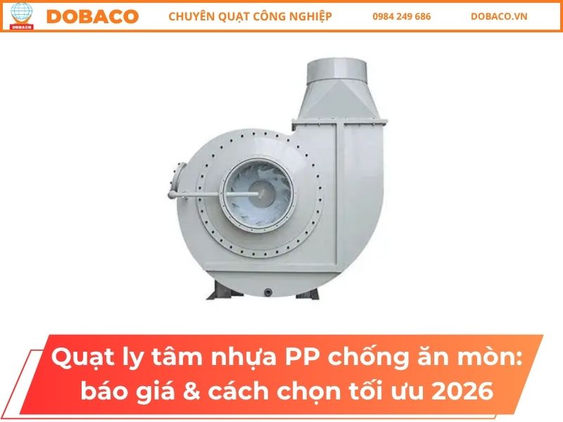 Quạt ly tâm nhựa PP chống ăn mòn: báo giá & cách chọn tối ưu 2026 Quạt ly tâm nhựa PP chống ăn mòn: báo giá & cách chọn tối ưu 2026