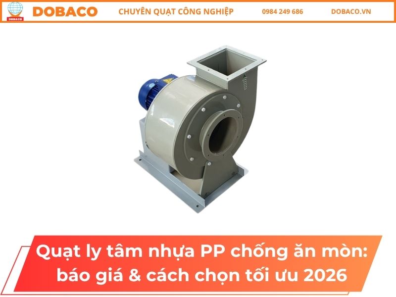 Quạt ly tâm nhựa PP chống ăn mòn: báo giá & cách chọn tối ưu 2026 Quạt ly tâm nhựa PP chống ăn mòn: báo giá & cách chọn tối ưu 2026