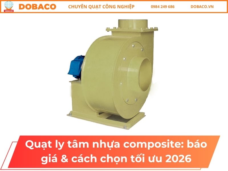 Quạt ly tâm nhựa composite: báo giá & cách chọn tối ưu 2026 Quạt ly tâm nhựa composite_ báo giá & cách chọn tối ưu 2026