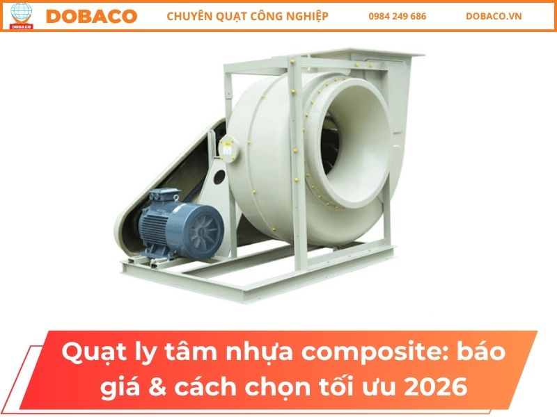 Quạt ly tâm nhựa composite: báo giá & cách chọn tối ưu 2026 Quạt ly tâm nhựa composite_ báo giá & cách chọn tối ưu 2026
