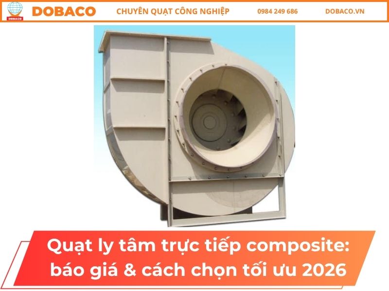 Quạt ly tâm trực tiếp composite: báo giá & cách chọn tối ưu 2026 Quạt ly tâm trực tiếp composite_ báo giá & cách chọn tối ưu 2026