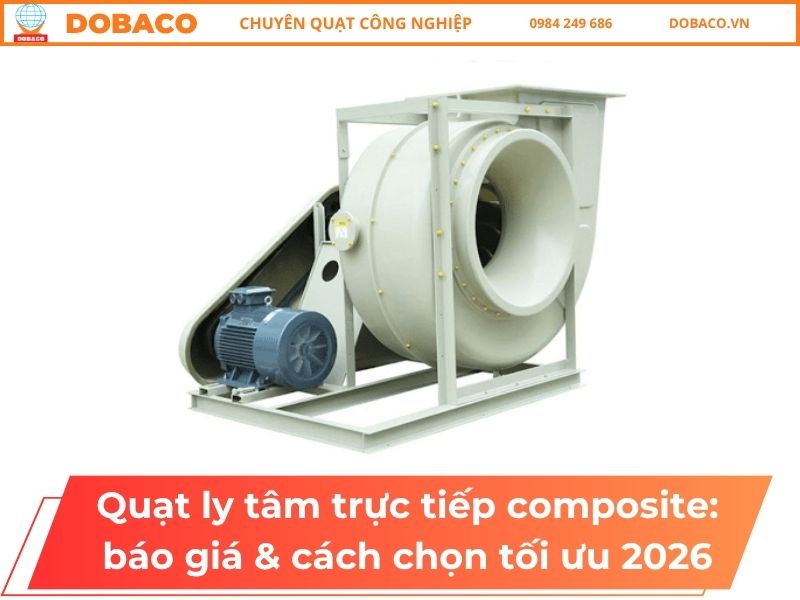 Quạt ly tâm trực tiếp composite: báo giá & cách chọn tối ưu 2026 Quạt ly tâm trực tiếp composite_ báo giá & cách chọn tối ưu 2026