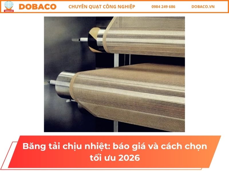Băng tải chịu nhiệt: báo giá và cách chọn tối ưu 2026