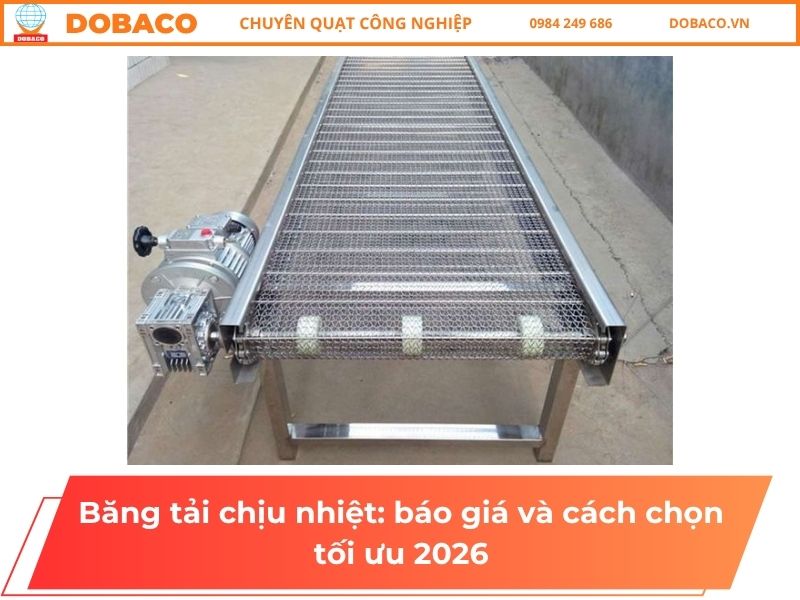 Băng tải chịu nhiệt: báo giá và cách chọn tối ưu 2026