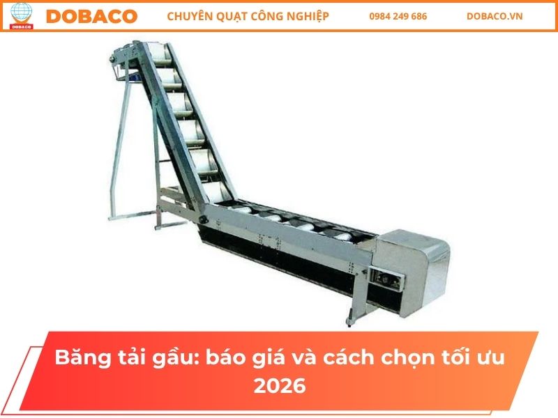 Băng tải gầu: báo giá và cách chọn tối ưu 2026