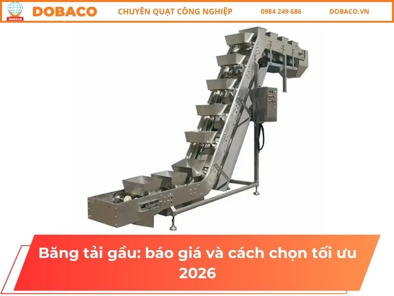 Băng tải gầu: báo giá và cách chọn tối ưu 2026