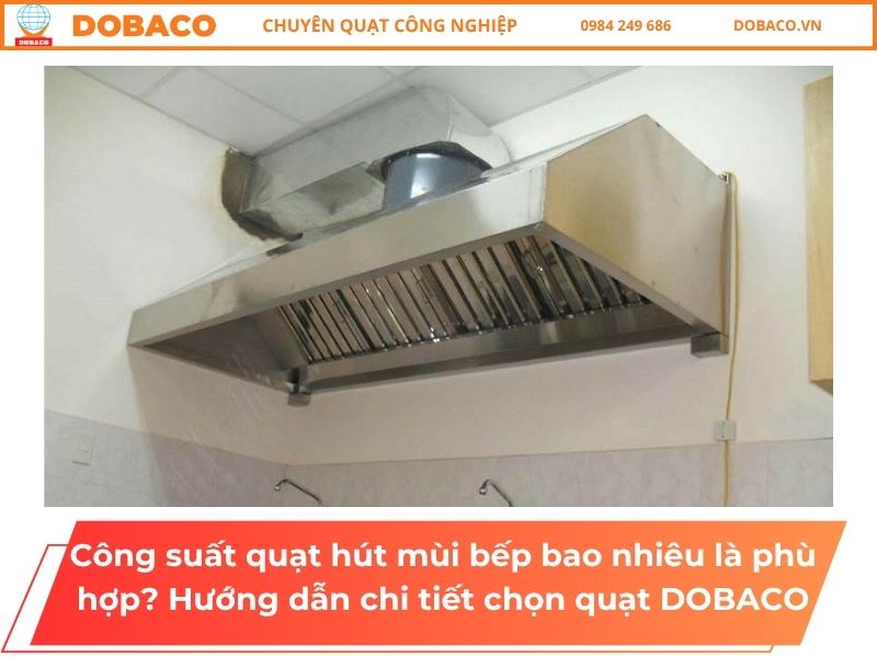 Công suất quạt hút mùi bếp bao nhiêu là phù hợp_ Hướng dẫn chi tiết chọn quạt DOBACO