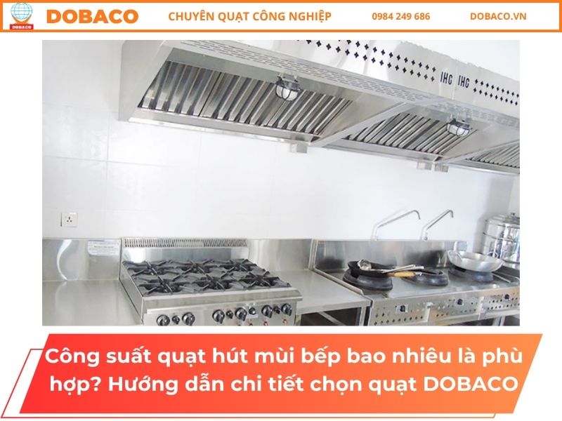 Công suất quạt hút mùi bếp bao nhiêu là phù hợp? Hướng dẫn chi tiết chọn quạt Công suất quạt hút mùi bếp bao nhiêu là phù hợp_ Hướng dẫn chi tiết chọn quạt DOBACO