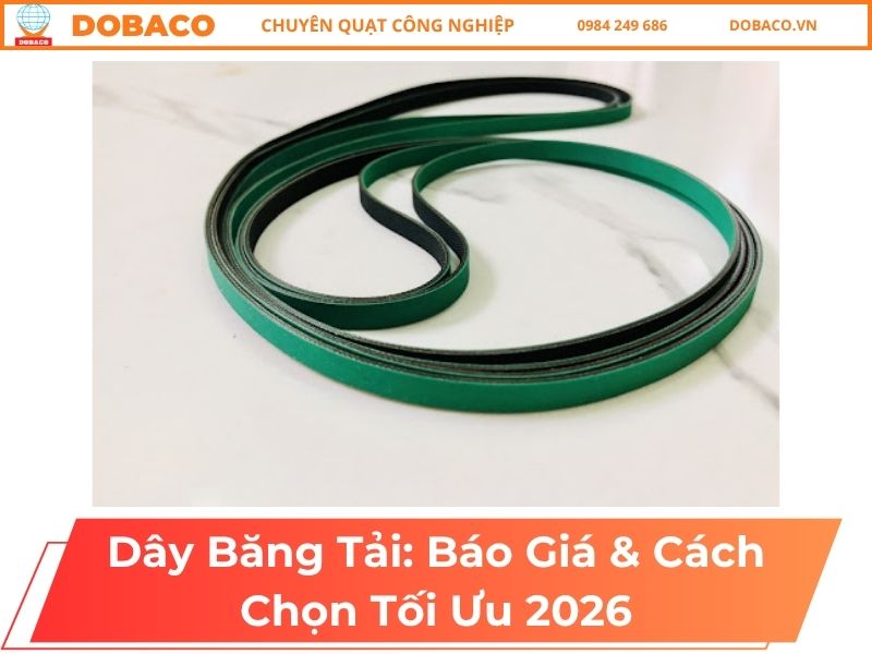 Dây Băng Tải: Báo Giá & Cách Chọn Tối Ưu 2026 Dây Băng Tải: Báo Giá & Cách Chọn Tối Ưu 2026
