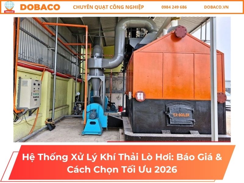 Hệ Thống Xử Lý Khí Thải Lò Hơi_ Báo Giá & Cách Chọn Tối Ưu 2026