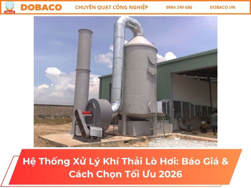 Hệ Thống Xử Lý Khí Thải Lò Hơi: Báo Giá & Cách Chọn Tối Ưu 2026 Hệ Thống Xử Lý Khí Thải Lò Hơi_ Báo Giá & Cách Chọn Tối Ưu 2026