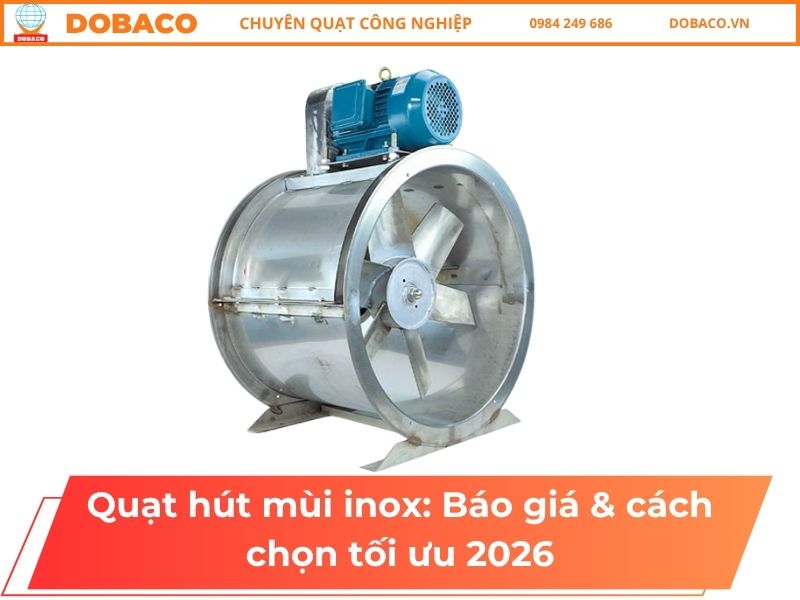 Quạt hút mùi inox: Báo giá & cách chọn tối ưu 2026 Quạt hút mùi inox_ Báo giá & cách chọn tối ưu 2026