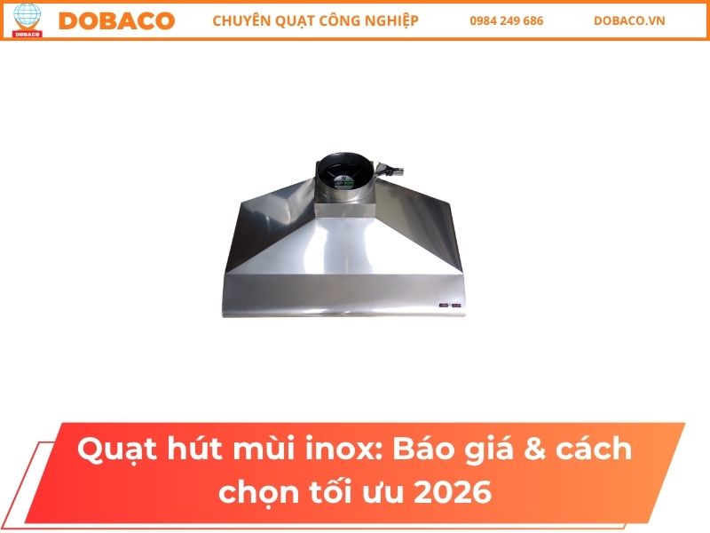 Quạt hút mùi inox: Báo giá & cách chọn tối ưu 2026 Quạt hút mùi inox_ Báo giá & cách chọn tối ưu 2026