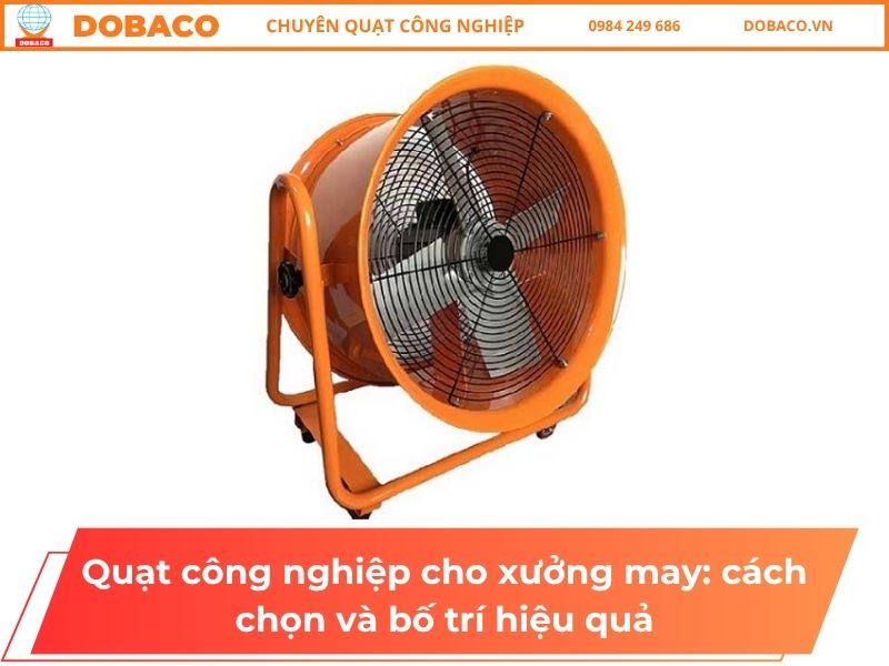 Quạt công nghiệp cho xưởng may: cách chọn và bố trí hiệu quả
