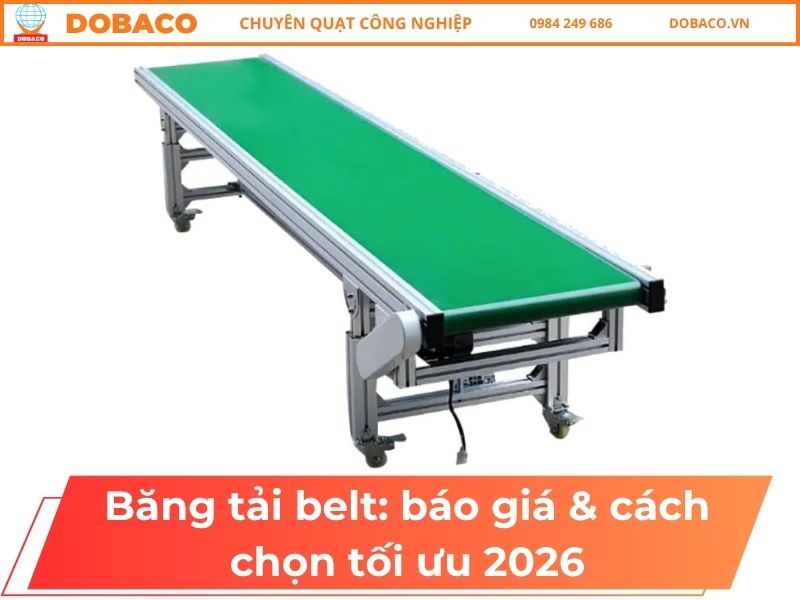 Băng tải belt: báo giá & cách chọn tối ưu 2026