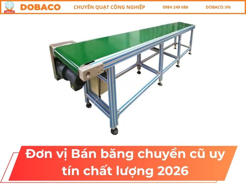 Đơn vị Bán băng chuyền cũ uy tín chất lượng 2026
