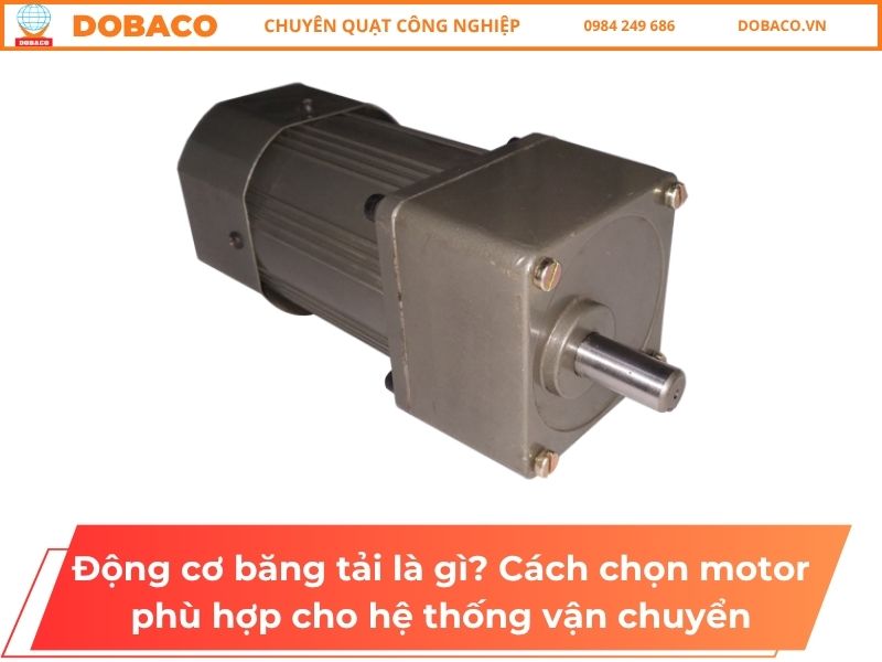 Động cơ băng tải là gì? Cách chọn motor phù hợp cho hệ thống vận chuyển Động cơ băng tải là gì? Cách chọn motor phù hợp cho hệ thống vận chuyển