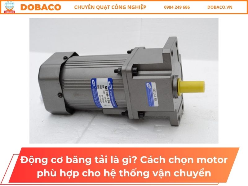 Động cơ băng tải là gì? Cách chọn motor phù hợp cho hệ thống vận chuyển Động cơ băng tải là gì? Cách chọn motor phù hợp cho hệ thống vận chuyển