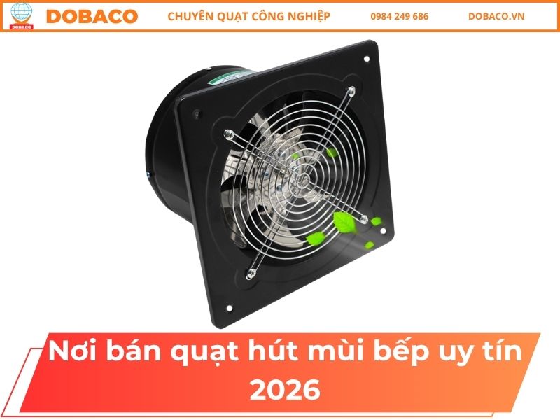 Nơi bán quạt hút mùi bếp uy tín 2026