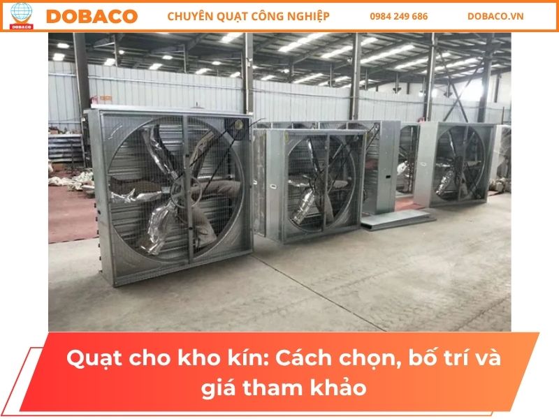 Quạt cho kho kín: Cách chọn, bố trí và giá tham khảo Quạt cho kho kín: Cách chọn, bố trí và giá tham khảo