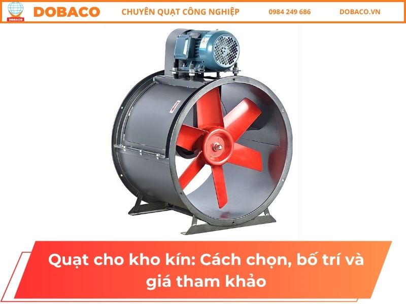 Quạt cho kho kín: Cách chọn, bố trí và giá tham khảo Quạt cho kho kín: Cách chọn, bố trí và giá tham khảo
